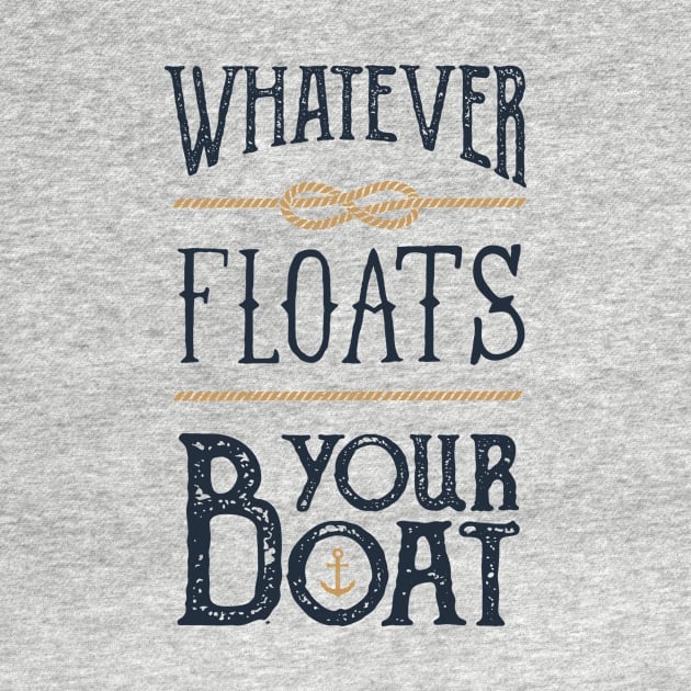 Funny Quote - Whatever Floats Your Boat by SlothAstronaut